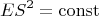 $$E S^2=\operatorname{const}$$