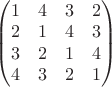$\begin{pmatrix} 1 & 4 & 3 & 2 \\ 2 & 1 & 4 & 3 \\ 3 & 2 & 1 & 4 \\ 4 & 3 & 2 & 1\end{pmatrix} \qquad$