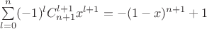 $\sum\limits_{l=0}^{n}(-1)^{l}C_{n+1}^{l+1}x^{l+1}=-(1-x)^{n+1}+1$