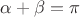 $\alpha+\beta=\pi$