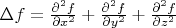 $\Delta f = \frac{\partial^2 f}{\partial x^2}+\frac{\partial^2 f}{\partial y^2}+\frac{\partial^2 f}{\partial z^2}$