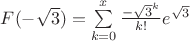 $F(-\sqrt{3})=\sum\limits_{k=0}^{x}\frac{-\sqrt{3}^k}{k!}e^{\sqrt{3}}$