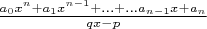 $\frac{a_0x^n+a_1x^{n-1}+\ldots+\ldots a_{n-1}x+a_n}{qx-p}$