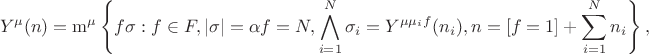 $$
Y^\mu(n) = \operatorname{m}^\mu\left\{ 
f\sigma : f\in F, \lvert\sigma\rvert = \alpha f = N, \bigwedge_{i=1}^N\sigma_i = Y^{\mu\mu_i f}(n_i), n = [f=1] + \sum_{i=1}^N n_i 
\right\}, 
$$