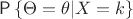 $$ \Prob\left\{\Theta=\theta|X=k\right\}$$