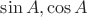 $\sin{A}, \cos{A}$