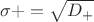 $\sigma{+}=\sqrt{D_{+}}$