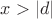 $x > |d|$