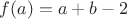 $f(a)=a+b-2$