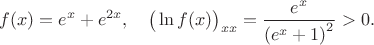 $$
f(x) = e^x+e^{2 x}, \quad \big(\ln f(x)\big)_{xx} =\frac{e^x}{\left(e^x+1\right)^2}>0.
$$