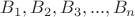 $B_1,B_2,B_3,...,B_n$