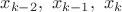 $x_{k-2},\ x_{k-1},\ x_{k}$ $x_{k-2},\ x_{k-1},\ x_{k}$