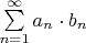 $\sum\limits_{n=1}^{\infty}a_n \cdot b_n$