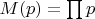 $M(p)=\prod{p}$
