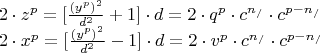 \[
\begin{array}{l}
 2 \cdot z^p  = [\frac{{(y^p )^2 }}{{d^2 }} + 1] \cdot d = 2 \cdot q^p  \cdot c^{n_/ }  \cdot c^{p - n_/ }  \\ 
 2 \cdot x^p  = [\frac{{(y^p )^2 }}{{d^2 }} - 1] \cdot d = 2 \cdot v^p  \cdot c^{n_/ }  \cdot c^{p - n_/ }  \\ 
 \end{array}
\]