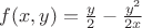 $f(x,y)=\frac y2-\frac{y^2}{2x}$