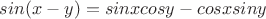 $sin(x-y)=sinxcosy - cosxsiny$