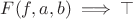 $F(f,a,b)\implies\top$