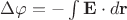 $\Delta\varphi=-\int{\bf E}\cdot d{\bf r}$