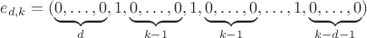 $$e_{d,k}=(\underbrace{0,\dots,0}_{d},1,\underbrace{0,\dots,0}_{k-1},1,\underbrace{0,\dots,0}_{k-1},
\dots,1,\underbrace{0,\dots,0}_{k-d-1})$$