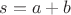 $s=a+b$