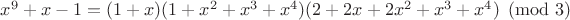 $x^9+x-1=(1 + x) (1 + x^2 + x^3 + x^4) (2 + 2 x + 2 x^2 + x^3 + x^4)\pmod 3$