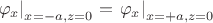 $\left. {\varphi _{x} } \right|_{x = - a, z=0}  = \left. {\varphi _{x} } \right|_{x = + a, z=0}$