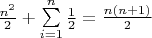 $\frac{n^2}2+\sum\limits_{i=1}^{n} \frac12=\frac{n(n+1)}2$