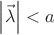 $\left| \vec \lambda \right| < a$ $\left| \vec \lambda \right| < a$