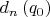 ${d_n}\left( {{q_0}} \right)$
