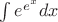 $\int e^{e ^ x}dx$