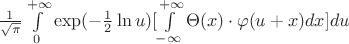 $\frac{1}{\sqrt{\pi}}\int\limits_{0}^{+\infty} \exp({-\frac{1}{2}\ln {u}})[\int\limits_{-\infty}^{+\infty} \Theta(x) \cdot \varphi(u+x)dx]du$