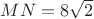 $MN=8\sqrt2$ $MN=8\sqrt2$