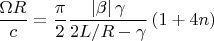 $$\frac{\Omega R}{c}=\frac{\pi }{2}\frac{\left\vert \beta \right\vert \gamma }{2L/R-\gamma }\left( 1+4n\right)$$