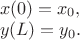 $
\begin{array}{l}
x(0) = x_0,\\
y(L) = y_0.
\end{array}
$ $
\begin{array}{l}
x(0) = x_0,\\
y(L) = y_0.
\end{array}
$