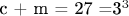 c + m = 27 =3^3