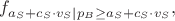 $f_{a_S+c_S\cdot v_S | p_B \ge a_S + c_S \cdot v_S},$