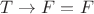 $Е T\rightarrow F=F$