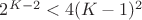 $2^{K-2} < 4(K-1)^2$ $2^{K-2} < 4(K-1)^2$