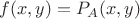 $f(x,y)=P_A(x,y)$