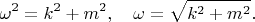 $$\omega^2=k^2+m^2,\quad \omega=\sqrt{k^2+m^2}.$$