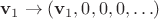 $\mathbf{v}_1\to(\mathbf{v}_1,0,0,0,\ldots)$