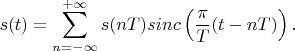 $$s(t)=\sum\limits_{n=-\infty}^{+\infty}s(nT)sinc\left(\frac {\pi}{T}(t-nT)\right).$$