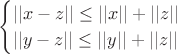 \begin{equation*}
 \begin{cases}
   ||x-z|| \leq ||x|| + ||z|| \\
   ||y-z|| \leq ||y|| + ||z|| 
 \end{cases}
\end{equation*}