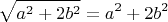 $$\sqrt{ a^{2}+2b^{2} }= a^{2}+2b^{2}$$