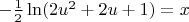 $\ -\frac{1} {2}\ln(2u^2+2u+1)=x$