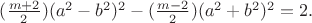 $(\frac{m+2}{2})(a^2-b^2)^2-(\frac{m-2}{2})(a^2+b^2)^2=2.$