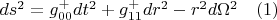$ds^2=g_{00}^{+}dt^2+g_{11}^{+}dr^2-r^2d{\Omega}^2      \quad(1)$