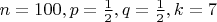 $n=100,p=\frac 1 2, q=\frac 1 2, k=7$