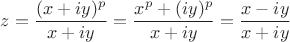 $$z = \frac{(x+iy)^p}{x+iy} = \frac{x^p+(iy)^p}{x+iy} = \frac{x-iy}{x+iy}$$